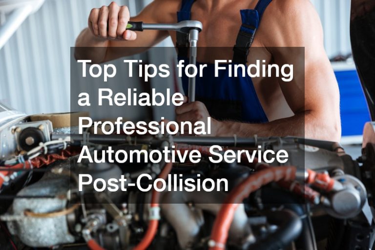 Top Tips for Finding a Reliable Professional Automotive Service Post-Collision