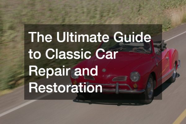 The Ultimate Guide to Classic Car Repair and Restoration