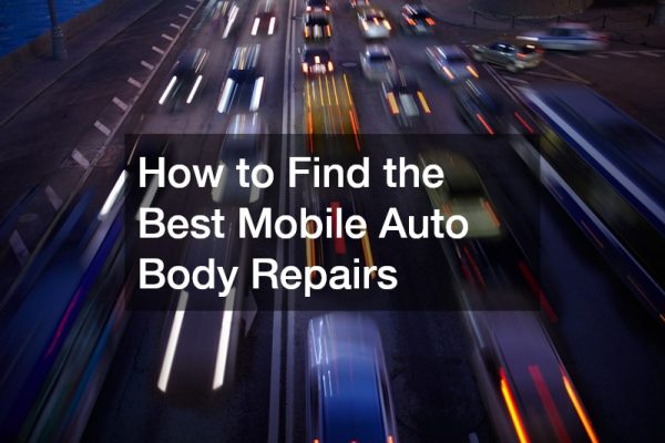 How to Find the Best Mobile Auto Body Repairs
